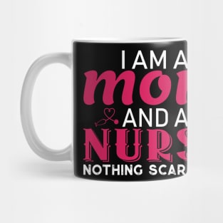 I am a Mom and a Nurse Nothing Scares Me Mug